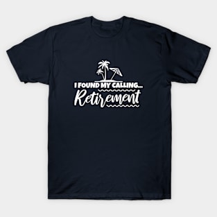 I found my calling retirement T-Shirt